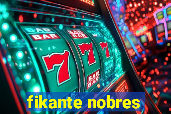 fikante nobres